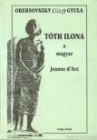 OBERSOVSZKY GYULA - Tóth Ilona a magyar Jeanne d'Arc [antikvár]