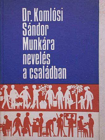 Dr. Komlósi Sándor - Munkára nevelés a családban [antikvár]