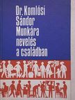Dr. Komlósi Sándor - Munkára nevelés a családban [antikvár]