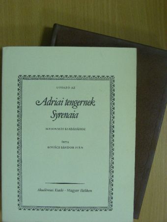 Kovács Sándor Iván - Adriai tengernek Syrenaia (facsimile)/Utószó az Adriai tengernek Syrenaia hasonmás kiadásához [antikvár]