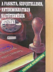 A fasiszta, szovjetellenes, antidemokratikus sajtótermékek jegyzéke [antikvár]