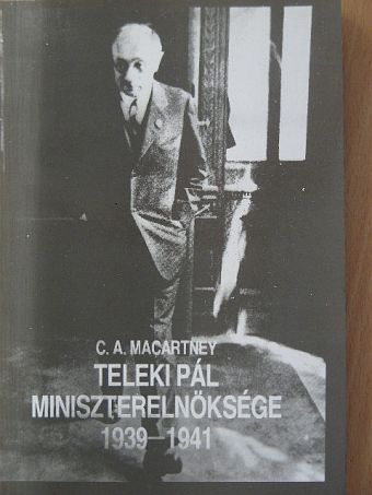 C. A. Macartney - Teleki Pál miniszterelnöksége 1939-1941 [antikvár]
