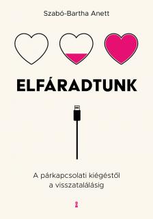 Szabó-Bartha Anett - Elfáradtunk -  A párkapcsolati kiégéstől a visszatalálásig [eKönyv: epub, mobi]