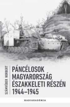 Számvéber Norbert - Páncélosok Magyarország északkeleti részén 1944-1945 [antikvár]