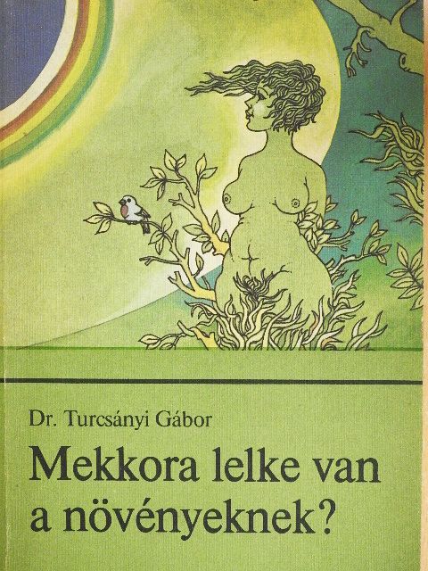 Dr. Fehér Tibor - Mekkora lelke van a növényeknek? [antikvár]