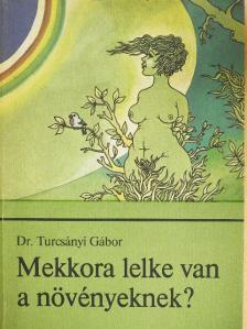 Dr. Fehér Tibor - Mekkora lelke van a növényeknek? [antikvár]