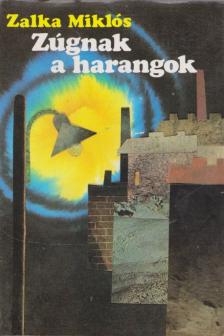 ZALKA MIKLÓS - Zúgnak a harangok [antikvár]