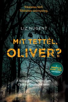 Liz Nugent - Mit tettél, Oliver?