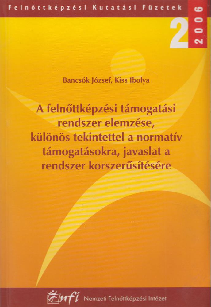 Bancsók József, Kiss Ibolya - A felnőttképzési támogatási rendszer elemzése, különös tekintettel a normatív támogatásokra, javaslat a rendszer korszerűsítésére [antikvár]