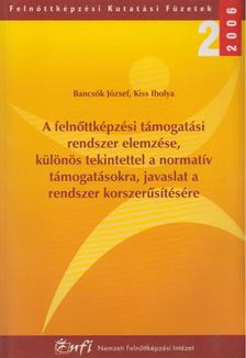 Bancsók József, Kiss Ibolya - A felnőttképzési támogatási rendszer elemzése, különös tekintettel a normatív támogatásokra, javaslat a rendszer korszerűsítésére [antikvár]