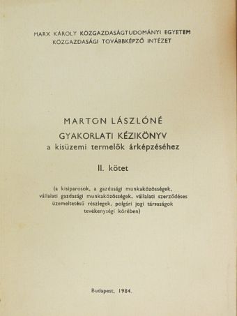 Marton Lászlóné - Gyakorlati kézikönyv a kisüzemi termelők árképzéséhez II. [antikvár]