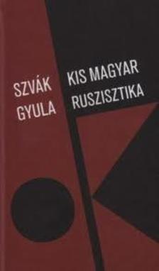 Szvák Gyula - Kis magyar ruszisztika