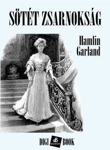 Hamlin Garland - Sötét zsarnokság [eKönyv: epub, mobi]