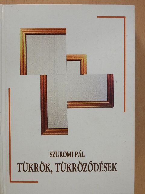 Szuromi Pál - Tükrök, tükröződések (dedikált példány) [antikvár]