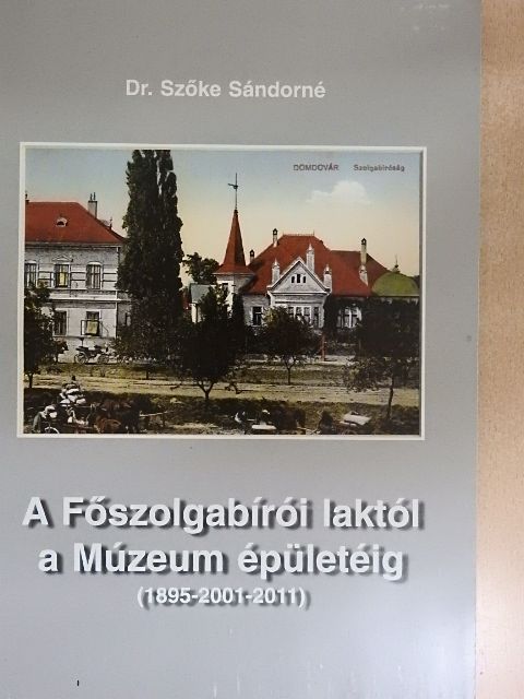 Dr. Szőke Sándorné - A Főszolgabírói laktól a Múzeum épületéig [antikvár]