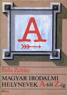 Erős Zoltán - Magyar irodalmi helynevek A-tól Z-ig [antikvár]