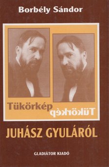 Borbély Sándor - Tükörkép Juhász Gyuláról (dedikált) [antikvár]