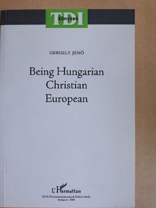 Gergely Jenő - Being Hungarian Christian European [antikvár]