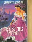 Charlotte Douglas - Mentsd meg a fiamat! [antikvár]