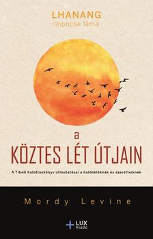 Lhanang Rinpocse Láma-Mordy Levine - A köztes lét útjain