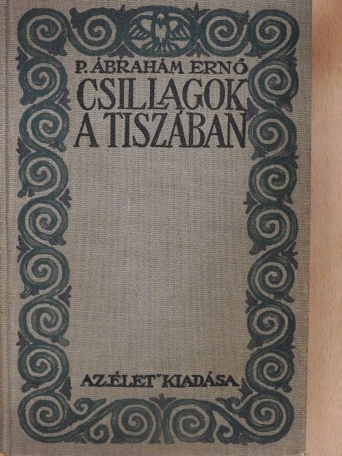 P. Ábrahám Ernő - Csillagok a Tiszában [antikvár]