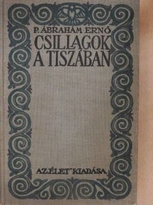 P. Ábrahám Ernő - Csillagok a Tiszában [antikvár]
