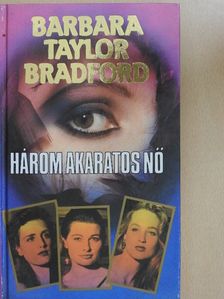 Barbara Taylor Bradford - Három akaratos nő [antikvár]