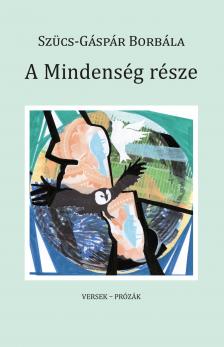 Szűcs - Gáspár Borbála - A Mindenség része