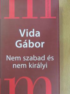 Vida Gábor - Nem szabad és nem királyi [antikvár]