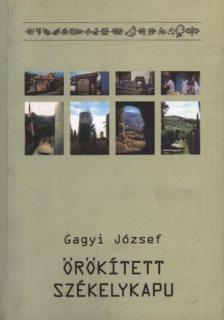 Gagyi József - Örökített székelykapu [antikvár]