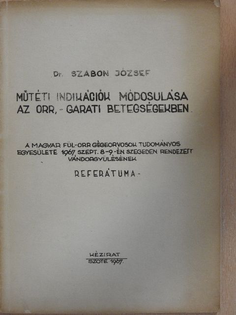Dr. Szabon József - Műtéti indikációk módosulása az orr, - garati betegségekben [antikvár]