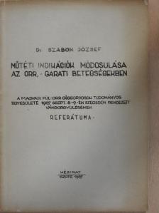 Dr. Szabon József - Műtéti indikációk módosulása az orr, - garati betegségekben [antikvár]