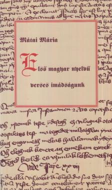 Mátai Mária - Első magyar nyelvű verses imádságunk [antikvár]