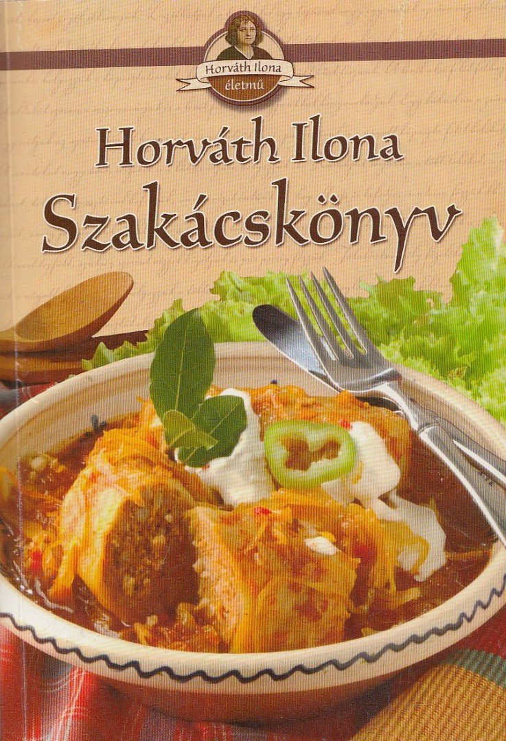 HORVÁTH ILONA - Horváth Ilona szakácskönyv [antikvár]