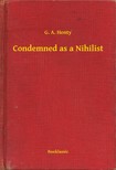 Henty G. A. - Condemned as a Nihilist [eKönyv: epub, mobi]
