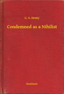 Henty G. A. - Condemned as a Nihilist [eKönyv: epub, mobi]