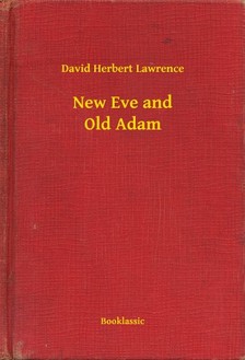 DAVID HERBERT LAWRENCE - New Eve and Old Adam [eKönyv: epub, mobi]