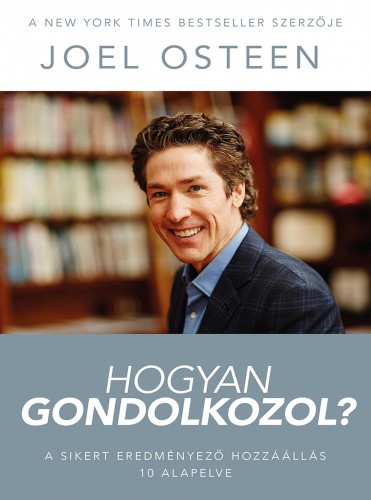 Joel Osteen - Hogyan gondolkozol? - A sikert eredményező hozzáállás 10 alapelve [eKönyv: epub, mobi]