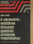 John Child - A szervezetről - vezetőknek [antikvár]