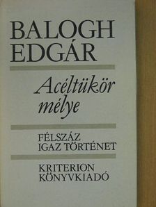 Balogh Edgár - Acéltükör mélye [antikvár]