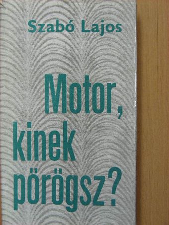 Szabó Lajos - Motor, kinek pörögsz? [antikvár]