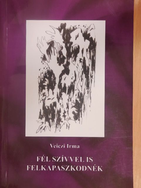 Veiczi Irma - Fél szívvel is felkapaszkodnék [antikvár]