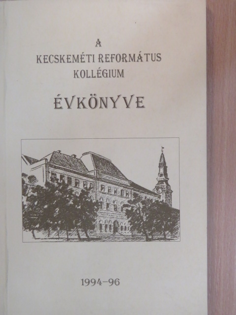 Albonczy Margit - A Kecskeméti Református Kollégium Évkönyve 1994-96 [antikvár]