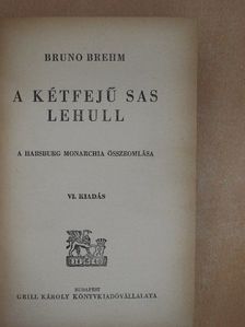 Bruno Brehm - A kétfejű sas lehull [antikvár]