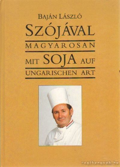 BAJÁN LÁSZLÓ - Szójával magyarosan - Mit SOJA auf ungarischen art [antikvár]