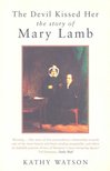 WATSON, KATHY - The Devil Kissed Her – The Story of Mary Lamb [antikvár]