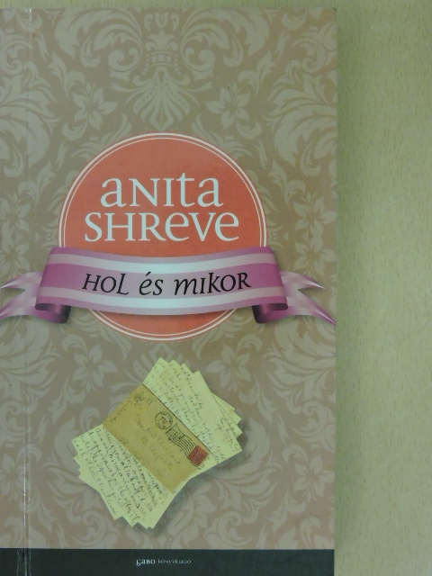 Anita Shreve - Hol és mikor [antikvár]
