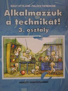 Nagy Attiláné - Alkalmazzuk a technikát! 3. osztály [antikvár]