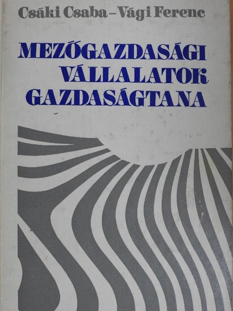 Csáki Csaba - Mezőgazdasági vállalatok gazdaságtana [antikvár]