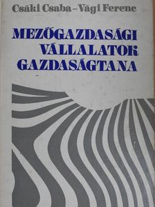 Csáki Csaba - Mezőgazdasági vállalatok gazdaságtana [antikvár]